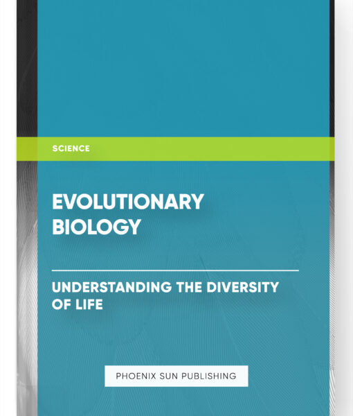 Evolutionary Biology: Understanding the Diversity of Life