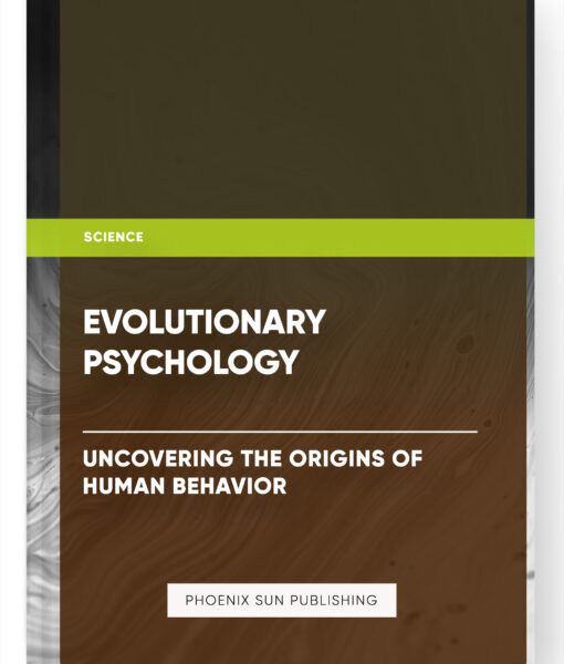 Evolutionary Psychology : Uncovering the Origins of Human Behavior