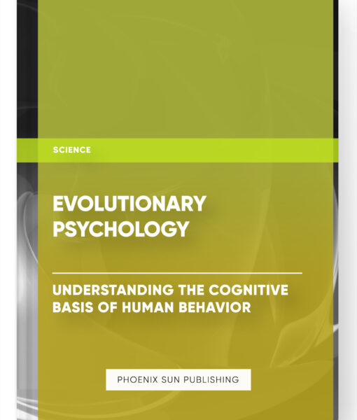 Evolutionary Psychology: Understanding the Cognitive Basis of Human Behavior