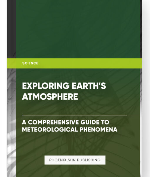 Exploring Earth’s Atmosphere: A Comprehensive Guide to Meteorological Phenomena