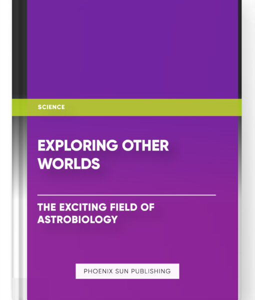 Exploring Other Worlds: The Exciting Field of Astrobiology