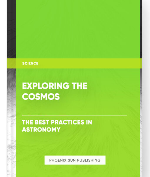 Exploring the Cosmos: The Best Practices in Astronomy