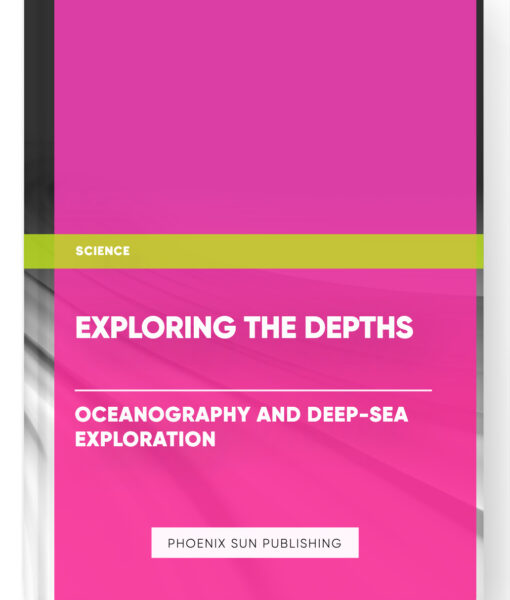 Exploring the Depths: Oceanography and Deep-Sea Exploration