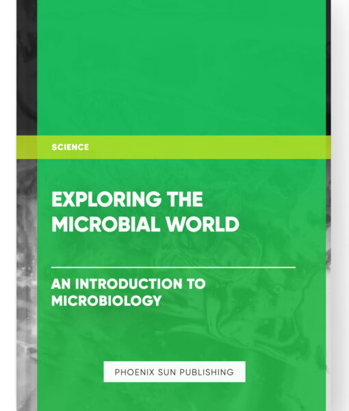 Exploring the Microbial World: An Introduction to Microbiology