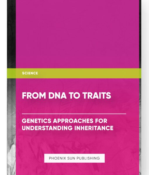 From DNA to Traits: Genetics Approaches for Understanding Inheritance