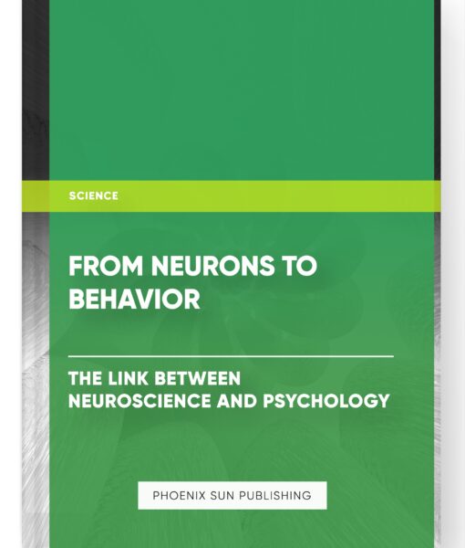 From Neurons to Behavior: The Link between Neuroscience and Psychology