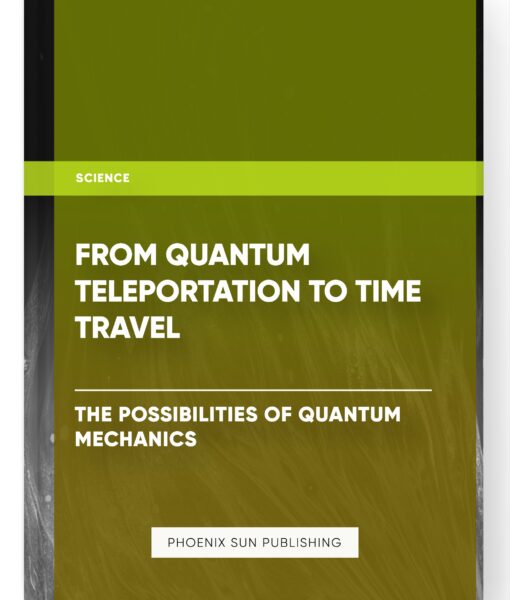 From Quantum Teleportation to Time Travel: The Possibilities of Quantum Mechanics