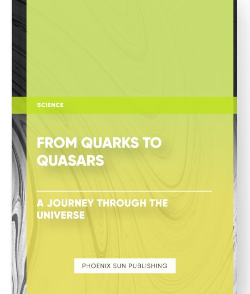 From Quarks to Quasars: A Journey Through the Universe