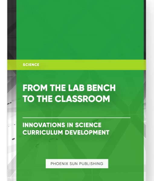 From the Lab Bench to the Classroom: Innovations in Science Curriculum Development