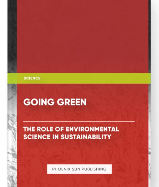 Going Green: The Role of Environmental Science in Sustainability