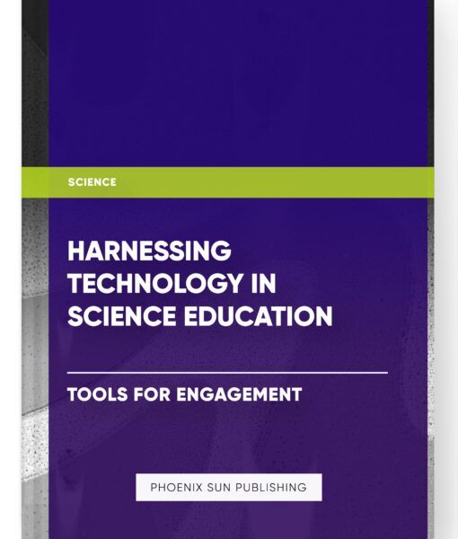 Harnessing Technology in Science Education: Tools for Engagement