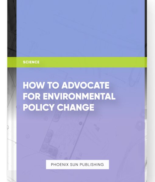 How to Advocate for Environmental Policy Change