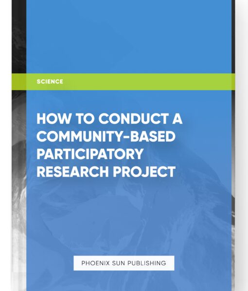 How to Conduct a Community-Based Participatory Research Project