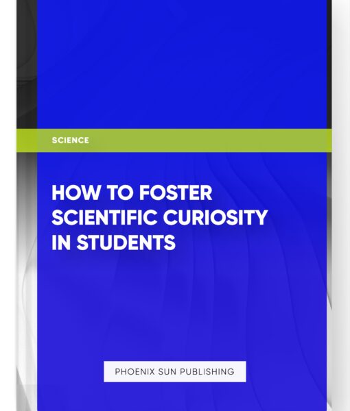 How to Foster Scientific Curiosity in Students