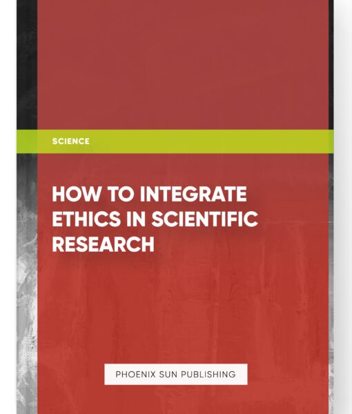 How to Integrate Ethics in Scientific Research