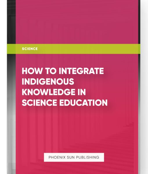 How to Integrate Indigenous Knowledge in Science Education