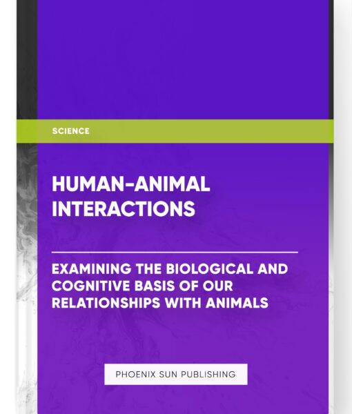 Human-Animal Interactions: Examining the Biological and Cognitive Basis of Our Relationships with Animals