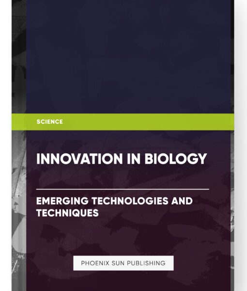 Innovation in Biology: Emerging Technologies and Techniques