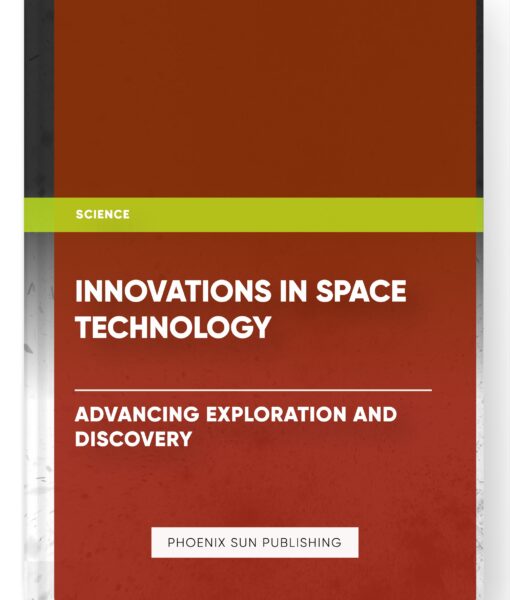 Innovations in Space Technology: Advancing Exploration and Discovery