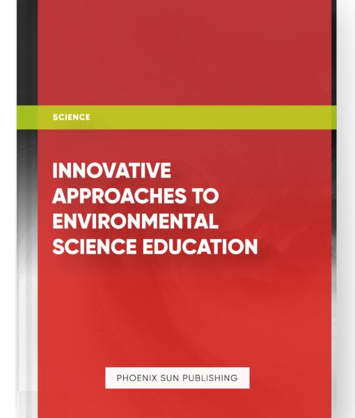 Innovative Approaches to Environmental Science Education