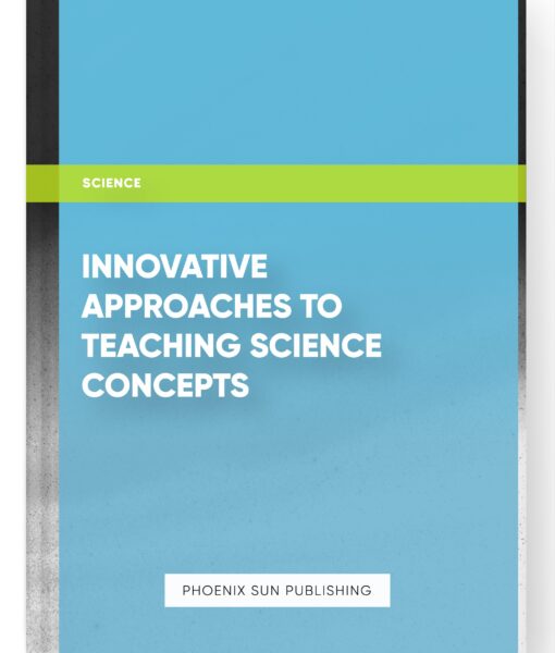 Innovative Approaches to Teaching Science Concepts