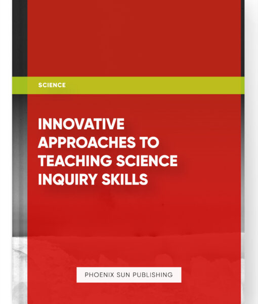 Innovative Approaches to Teaching Science Inquiry Skills