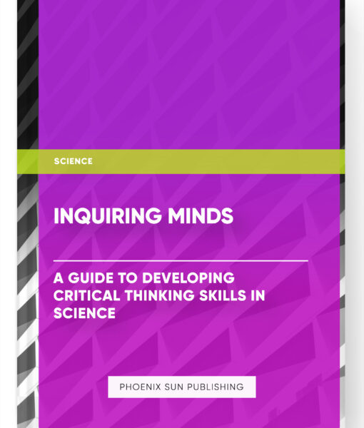 Inquiring Minds: A Guide to Developing Critical Thinking Skills in Science