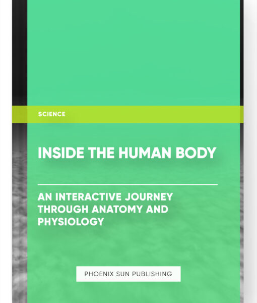 Inside the Human Body: An Interactive Journey through Anatomy and Physiology