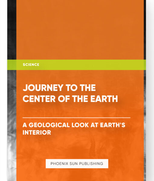 Journey to the Center of the Earth: A Geological Look at Earth’s Interior