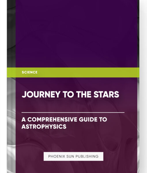 Journey to the Stars: A Comprehensive Guide to Astrophysics