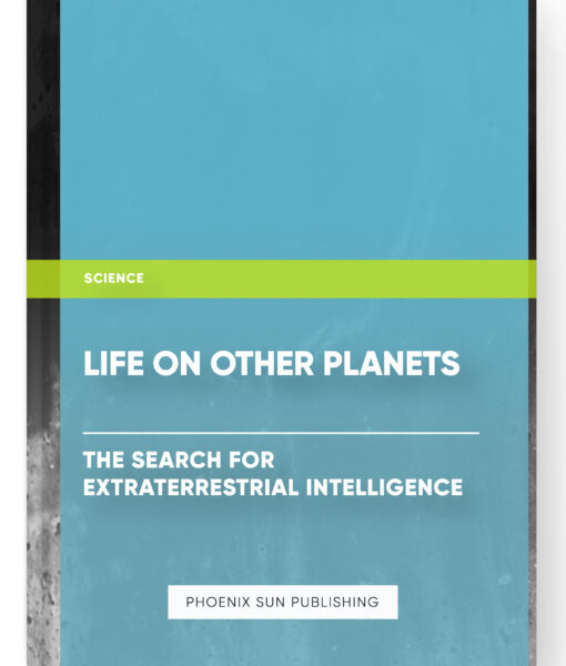 Life on Other Planets: The Search for Extraterrestrial Intelligence