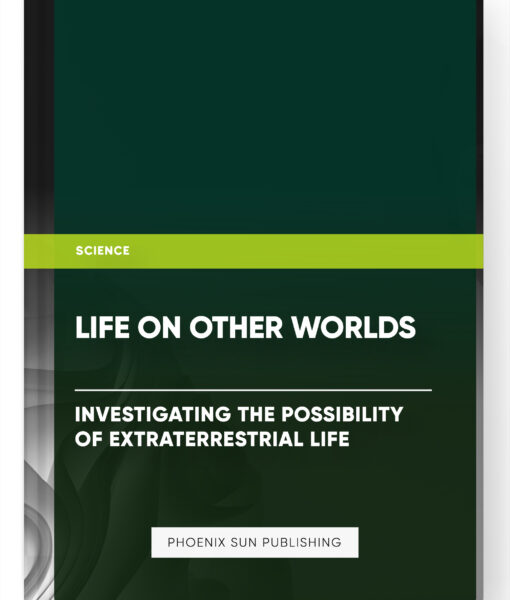 Life on Other Worlds: Investigating the Possibility of Extraterrestrial Life