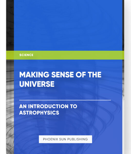 Making Sense of the Universe: An Introduction to Astrophysics