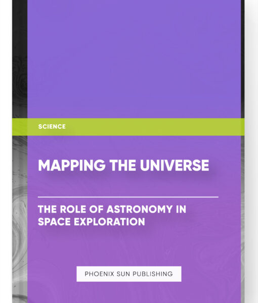 Mapping the Universe: The Role of Astronomy in Space Exploration