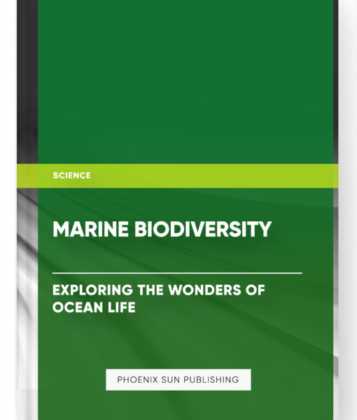 Marine Biodiversity: Exploring the Wonders of Ocean Life