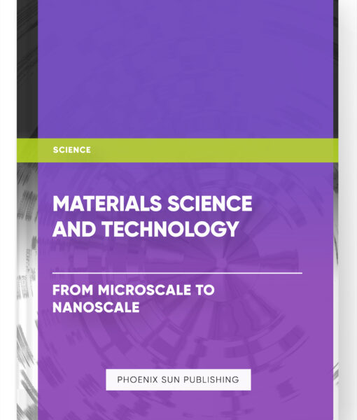 Materials Science and Technology: From Microscale to Nanoscale