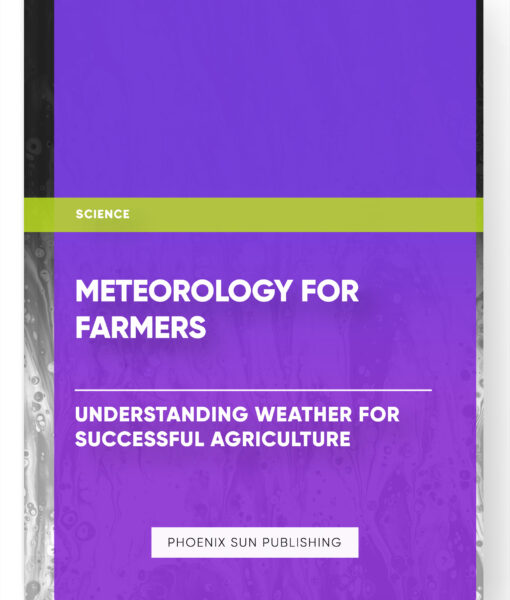 Meteorology for Farmers: Understanding Weather for Successful Agriculture