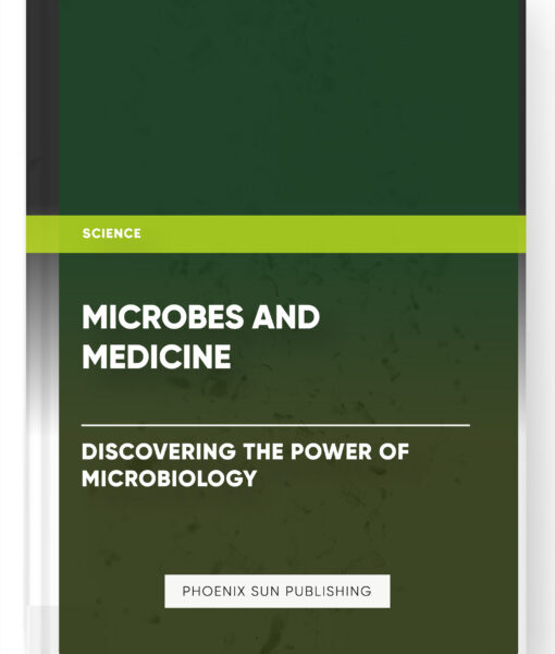 Microbes and Medicine: Discovering the Power of Microbiology