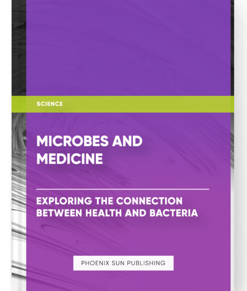 Microbes and Medicine: Exploring the Connection between Health and Bacteria