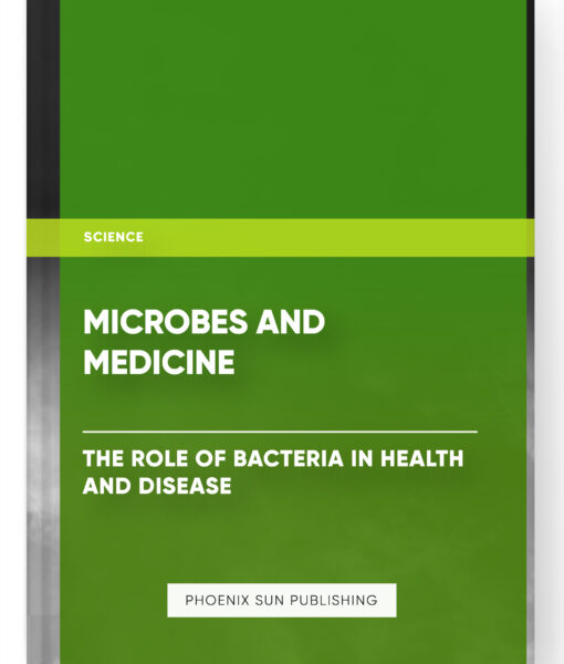 Microbes and Medicine: The Role of Bacteria in Health and Disease