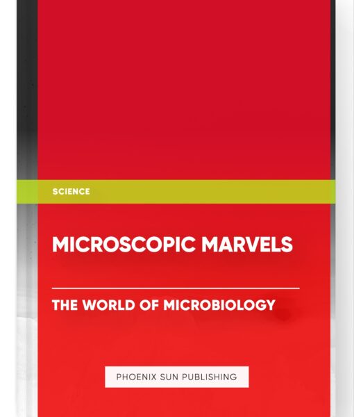 Microscopic Marvels: The World of Microbiology