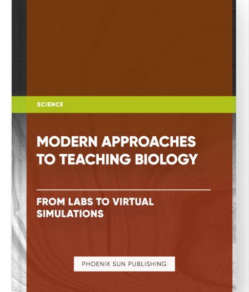 Modern Approaches to Teaching Biology: From Labs to Virtual Simulations