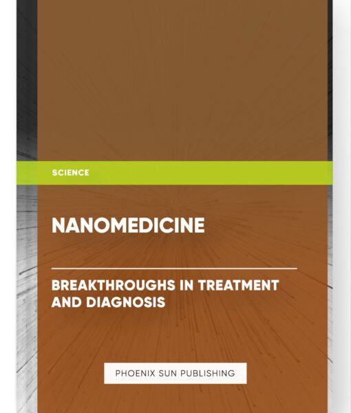 Nanomedicine: Breakthroughs in Treatment and Diagnosis