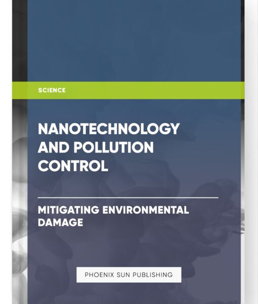 Nanotechnology and Pollution Control: Mitigating Environmental Damage