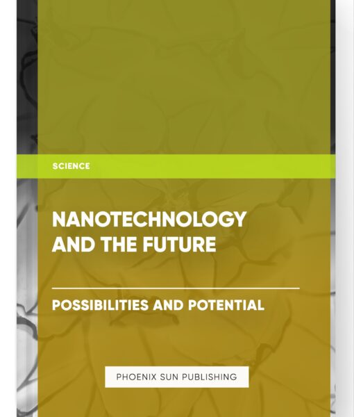 Nanotechnology and the Future: Possibilities and Potential