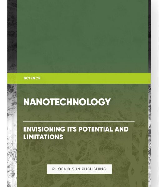 Nanotechnology: Envisioning Its Potential and Limitations