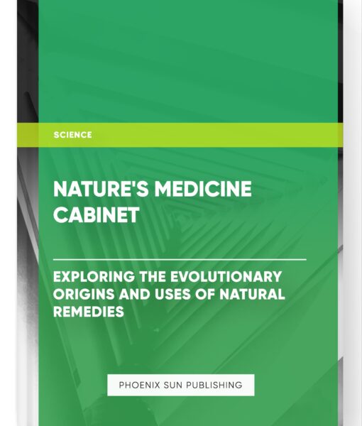 Nature’s Medicine Cabinet: Exploring the Evolutionary Origins and Uses of Natural Remedies