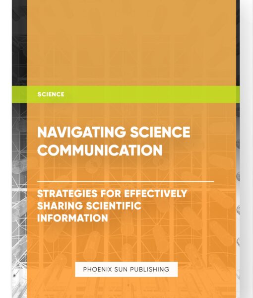 Navigating Science Communication: Strategies for Effectively Sharing Scientific Information