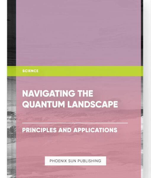 Navigating the Quantum Landscape: Principles and Applications