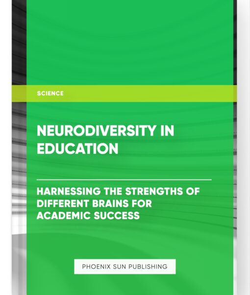 Neurodiversity in Education: Harnessing the Strengths of Different Brains for Academic Success